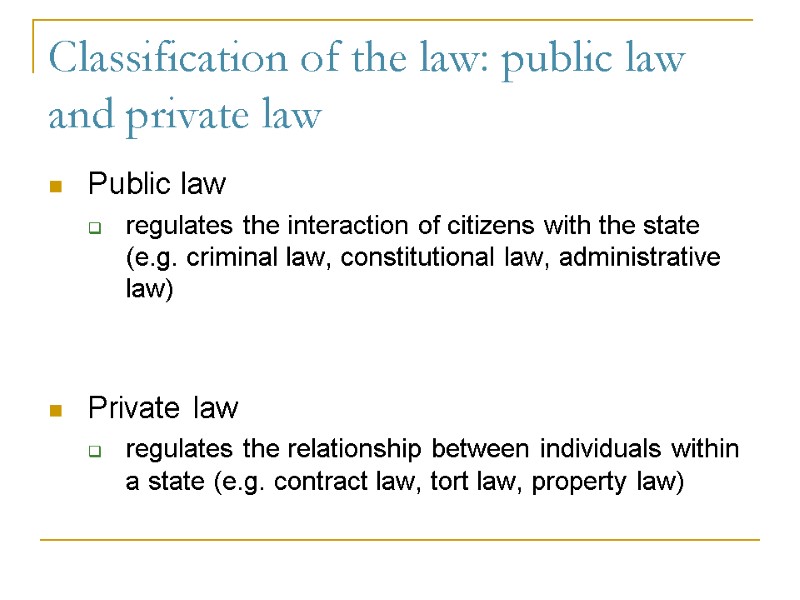 Classification of the law: public law and private law Public law regulates the interaction